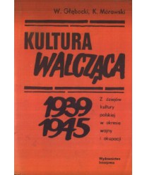 Kultura walcząca 1939-1945. Z dziejów kultury polskiej w okresie wojny i okupacji