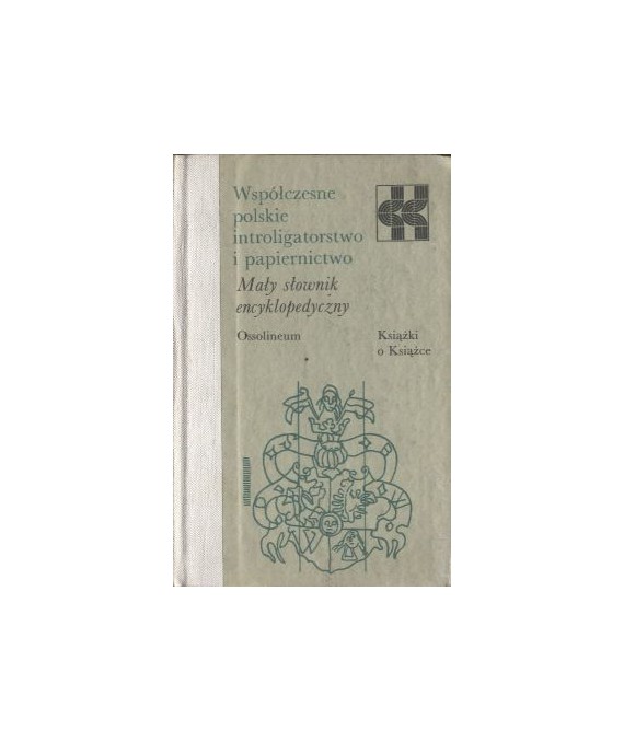 Współczesne polskie introligatorstwo i papiernictwo. Mały słownik encyklopedyczny