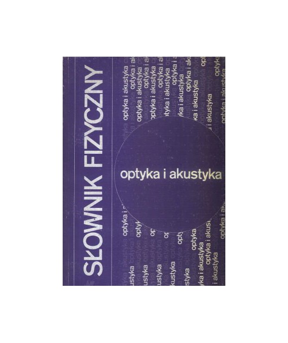 Słownik fizyczny. Optyka i akustyka