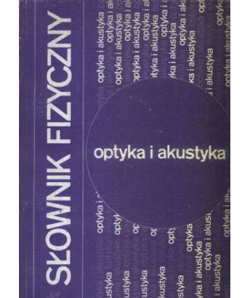 Słownik fizyczny. Optyka i akustyka