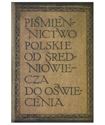 Piśmiennictwo polskie od średniowiecza do oświecenia. Podręcznik dla klasy I liceum o profilu humanistycznym
