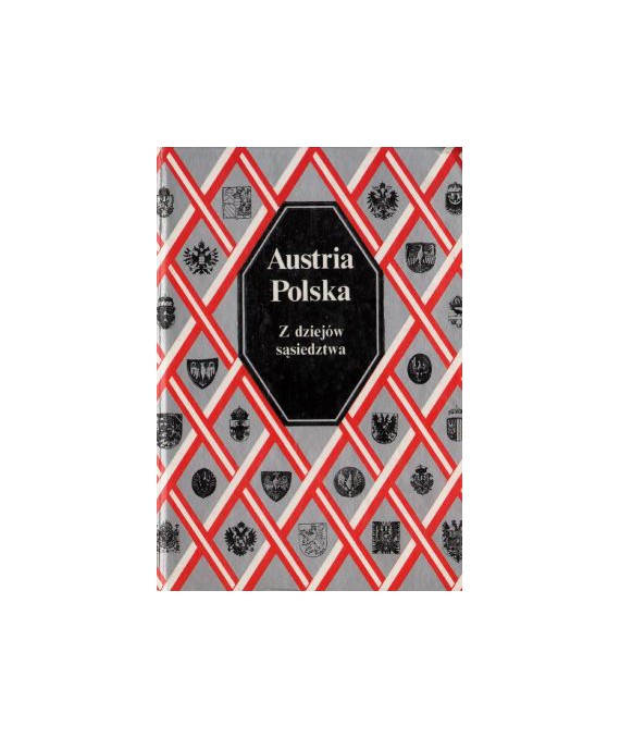 Austria, Polska. Z dziejów sąsiedztwa