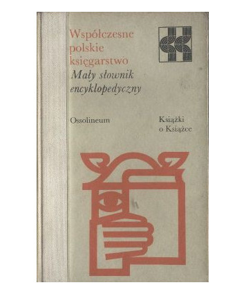 Współczesne polskie księgarstwo. Mały słownik encyklopedyczny