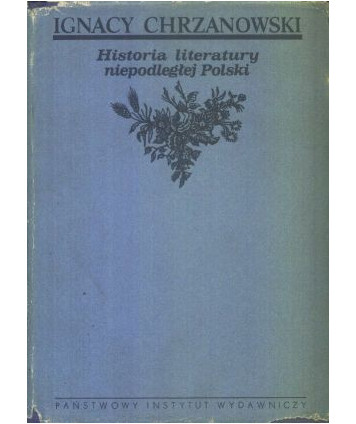 Historia literatury niepodległej Polski 965-1795 z wypisami