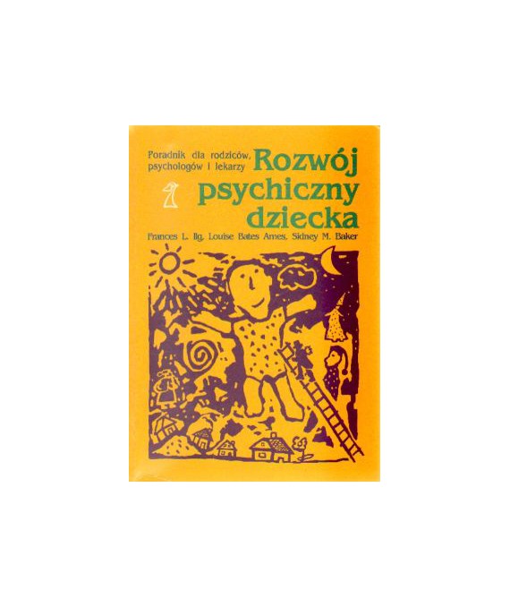 Rozwój psychiczny dziecka od 0 do 10 lat. Poradnik dla rodziców, psychologów i lekarzy