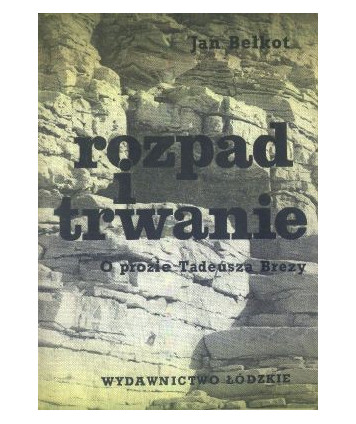 Rozpad i trwanie. O prozie Tadeusza Brezy