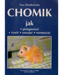 Chomik. Jak pielęgnować, żywić, oswajać, rozmnażać