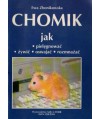Chomik. Jak pielęgnować, żywić, oswajać, rozmnażać