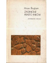 Zaginione miasto Inków. Dzieje Machu Picchu i jego budowniczych