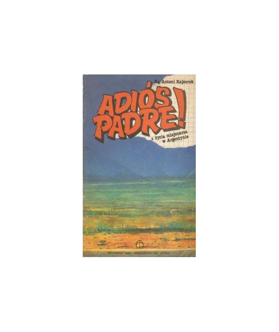 Adiós Padre! Z życia misjonarza w Argentynie