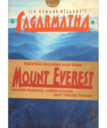 Mount Everest. Najbardziej fascynujący szczyt świata. Niezwykłe krajobrazy, unikalana przyroda, życie i obyczaje Szerpów