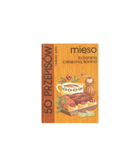 50 przepisów. Mięso - baranina, cielęcina, konina