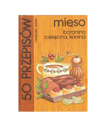 50 przepisów. Mięso - baranina, cielęcina, konina