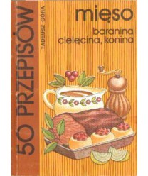 50 przepisów. Mięso - baranina, cielęcina, konina