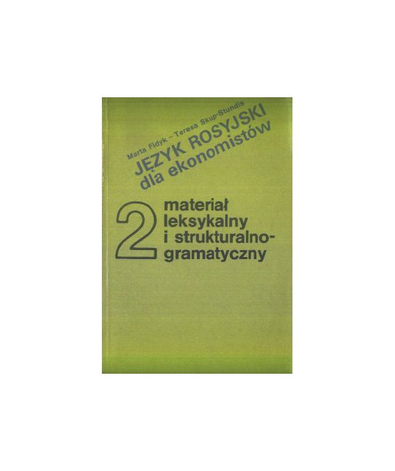 Język rosyjski dla ekonomistów. Podręcznik dla studiów zaocznych cz. 2. Materiał leksykalny i strukturalno-gramatyczny