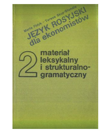 Język rosyjski dla ekonomistów. Podręcznik dla studiów zaocznych cz. 2. Materiał leksykalny i strukturalno-gramatyczny