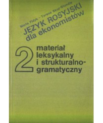 Język rosyjski dla ekonomistów. Podręcznik dla studiów zaocznych cz. 2. Materiał leksykalny i strukturalno-gramatyczny