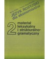 Język rosyjski dla ekonomistów. Podręcznik dla studiów zaocznych cz. 2. Materiał leksykalny i strukturalno-gramatyczny