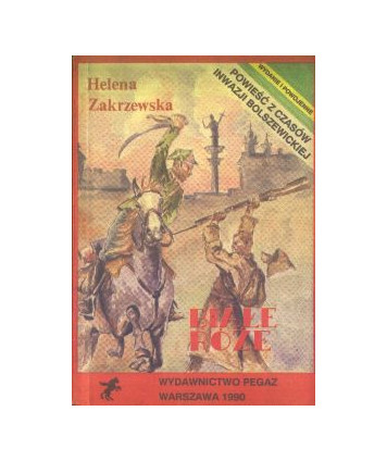 Białe róże. Powieść z czasów inwazji bolszewickiej.