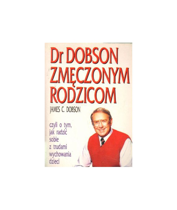 Dr Dobson zmęczonym rodzicom
