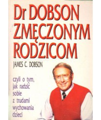 Dr Dobson zmęczonym rodzicom
