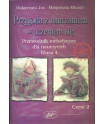 Przygoda z nauczaniem - uczeniem się. Przewodnik metodyczny dla nauczycieli. Kl.4 cz.2