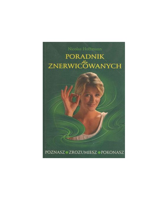 Poradnik dla znerwicowanych. Poznasz, zrozumiesz, pokonasz