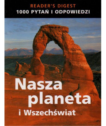 Nasza planeta i Wszechświat. 1000 pytań i odpowiedzi