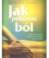 Jak pokonać ból. Setki nowoczesnych i tradycyjnych sposobów zwalczania bólu