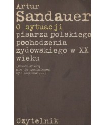 O sytuacji pisarza polskiego pochodzenia żydowskiego w XX wieku (Rzecz, któą nie ja powinien był napisać...)