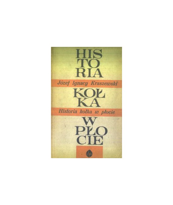 Historia kołka w płocie według wiarygodnych żródeł zebrana i opisana