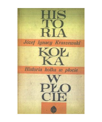 Historia kołka w płocie według wiarygodnych żródeł zebrana i opisana