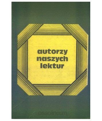 Autorzy naszych lektur. Szkice o pisarzach współczesnych