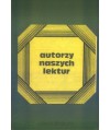 Autorzy naszych lektur. Szkice o pisarzach współczesnych