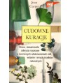 Cudowne kuracje. Nowe, niesamowite odkrycia o leczniczych właściwościach ziół, witamin i innych środków naturalnych