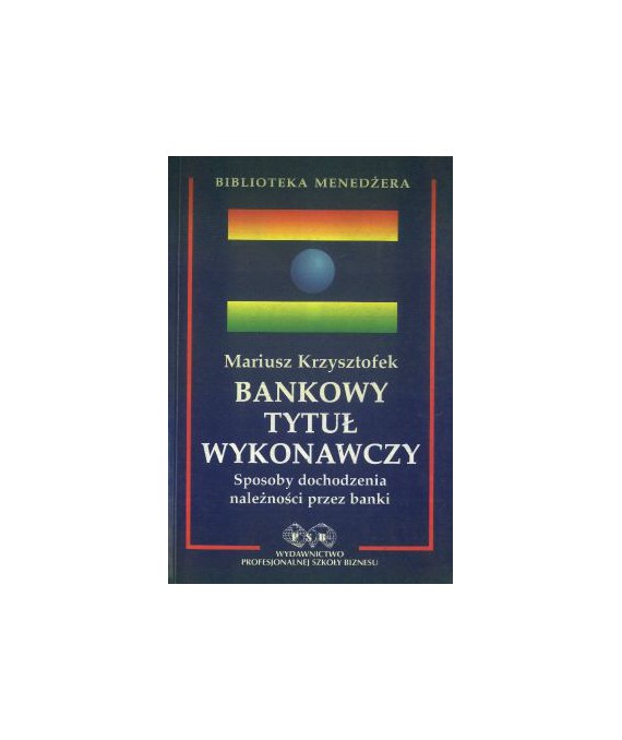 Bankowy tytuł wykonawczy. Sposoby dochodzenia należności przez banki
