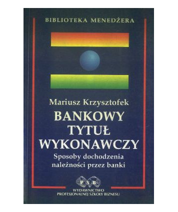Bankowy tytuł wykonawczy. Sposoby dochodzenia należności przez banki