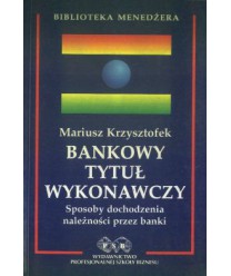 Bankowy tytuł wykonawczy. Sposoby dochodzenia należności przez banki