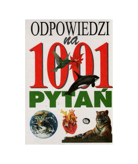 Odpowiedzi na 1001 pytań. Życie na ziemi. Nauki przyrodnicze. Ludzie i kraje
