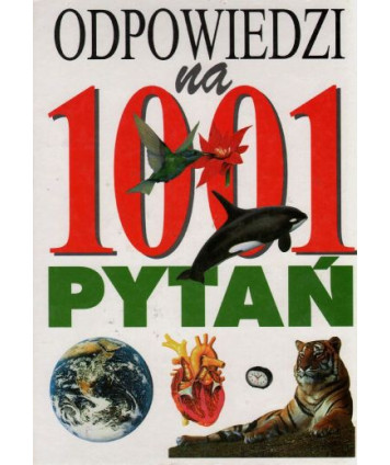 Odpowiedzi na 1001 pytań. Życie na ziemi. Nauki przyrodnicze. Ludzie i kraje