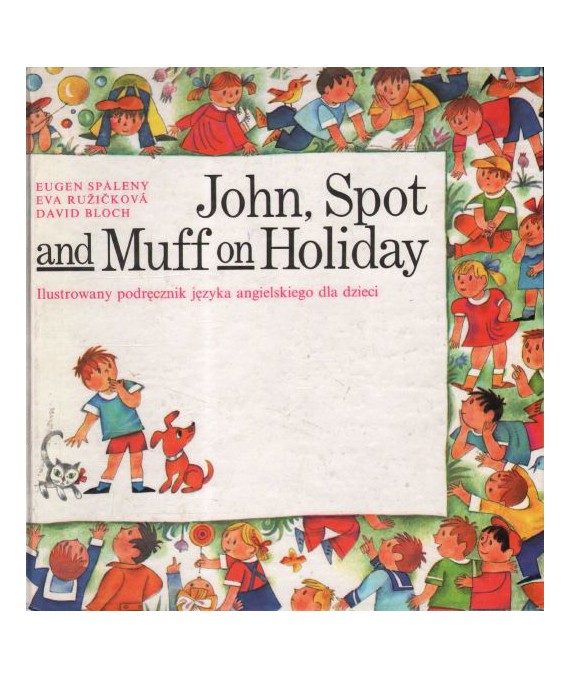 John, Spot and Muff on Holiday. Ilustrowany podręcznik jęz.ang. dla dzieci