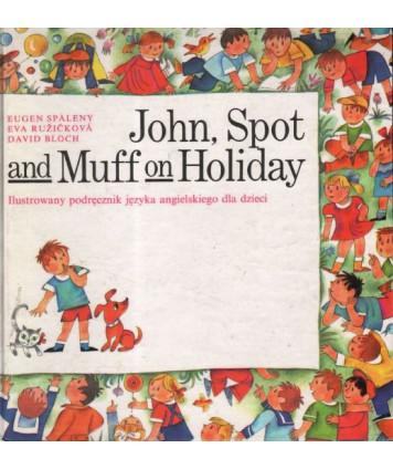 John, Spot and Muff on Holiday. Ilustrowany podręcznik jęz.ang. dla dzieci