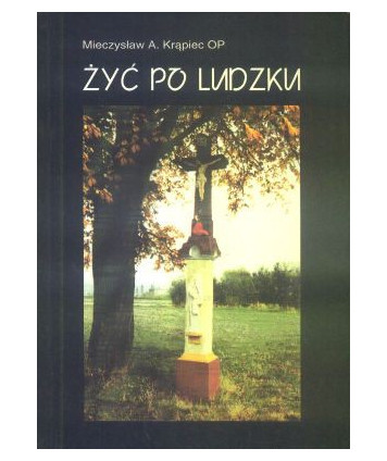Żyć po ludzku. Felietony z “Radia Maryja“