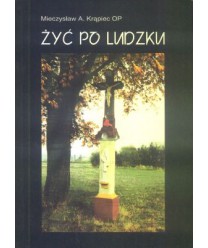 Żyć po ludzku. Felietony z “Radia Maryja“