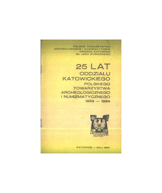 25 lat katowickiego Towarzystwa Archeologicznego i Numizmatycznego 1959-1984
