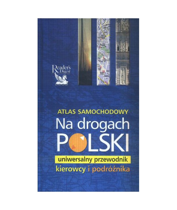Atlas samochodowy. Na drogach Polski. Uniwersalny przewodnik kierowcy i podróżnika
