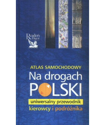 Atlas samochodowy. Na drogach Polski. Uniwersalny przewodnik kierowcy i podróżnika