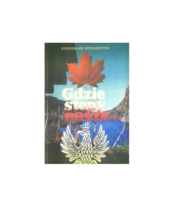 Gdzie stopy nasze. Reportaże z Kanady