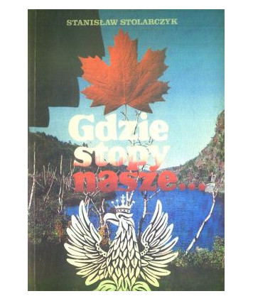 Gdzie stopy nasze. Reportaże z Kanady