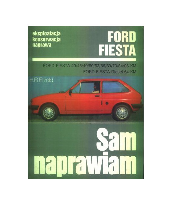 Sam naprawiam. Ford Fiesta, eksploatacja, konserwacja, naprawa